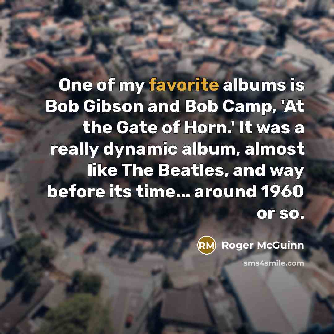 “One of my favorite albums is Bob Gibson and Bob…” quote by Roger McGuinn