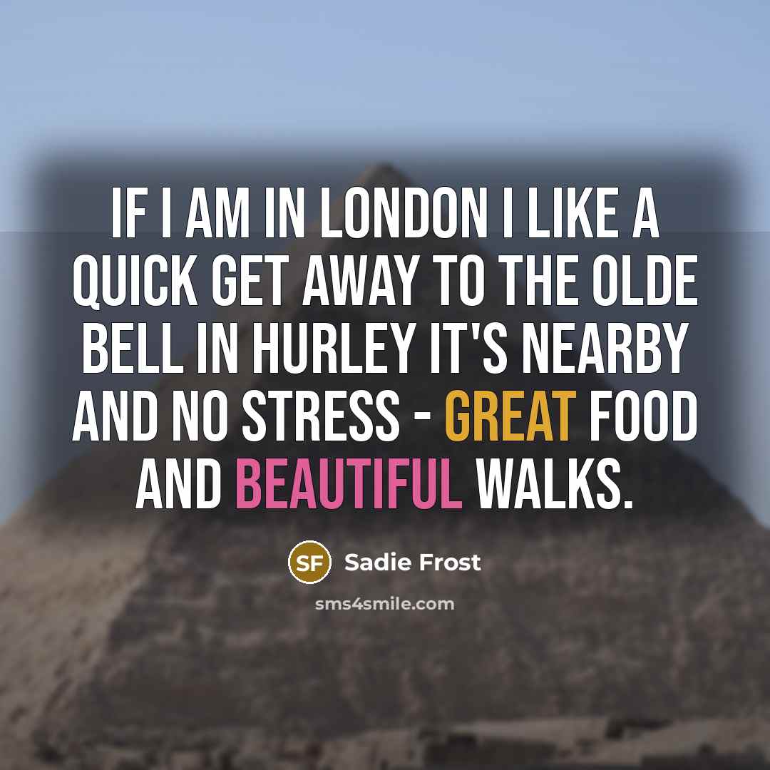 “If I am in London I like a quick get…” quote by Sadie Frost