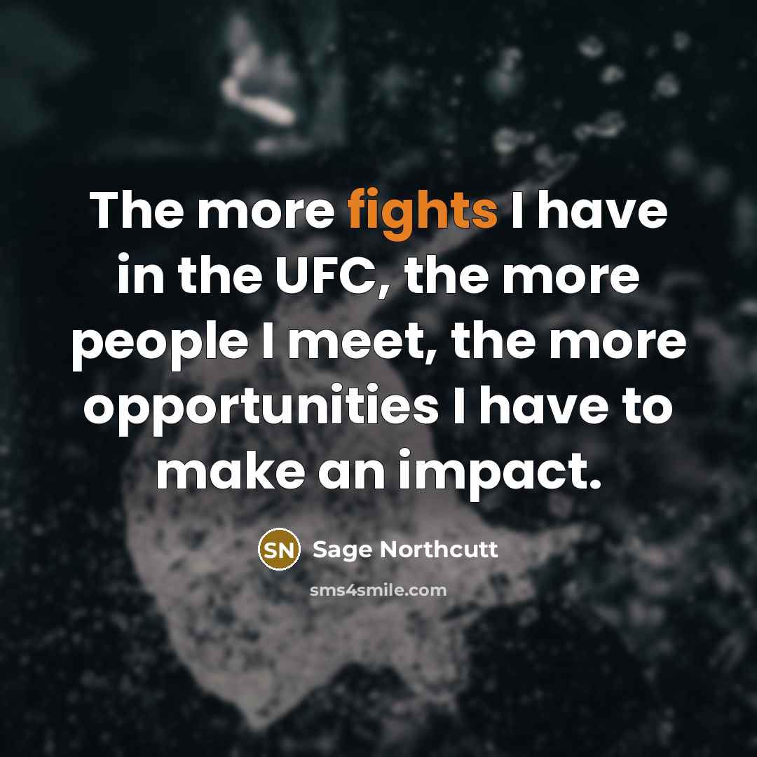 “The more fights I have in the UFC, the more…” quote by Sage Northcutt