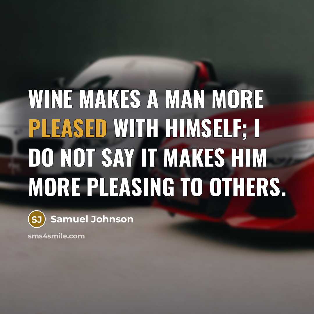 “Wine makes a man more pleased with himself; I do…” quote by Samuel Johnson