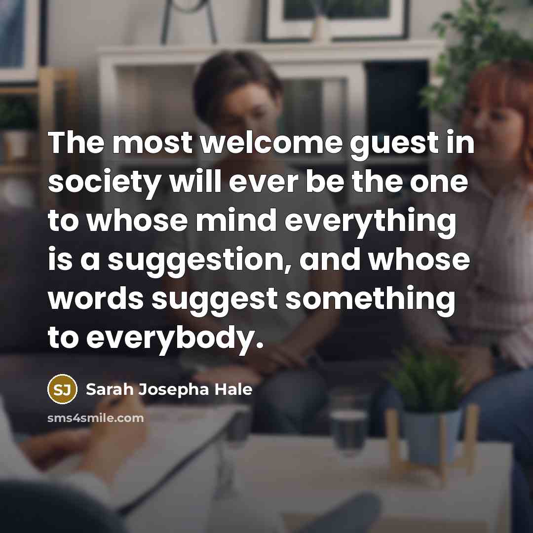 “The most welcome guest in society will ever be the…” quote by Sarah Josepha Hale