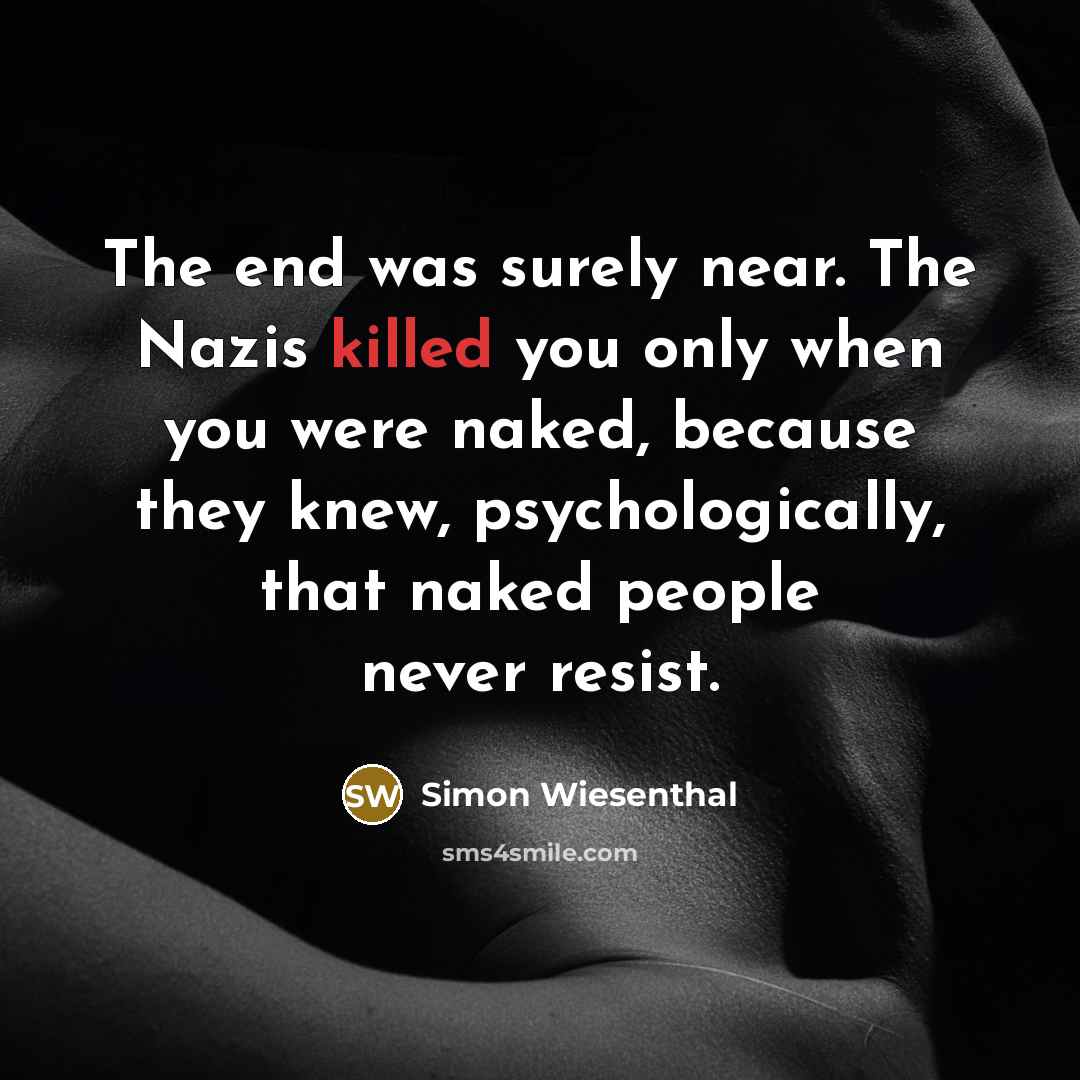 “The end was surely near. The Nazis killed you only…” quote by Simon Wiesenthal