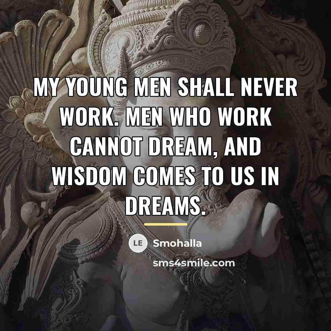 “My young men shall never work. Men who work cannot…” quote by Smohalla