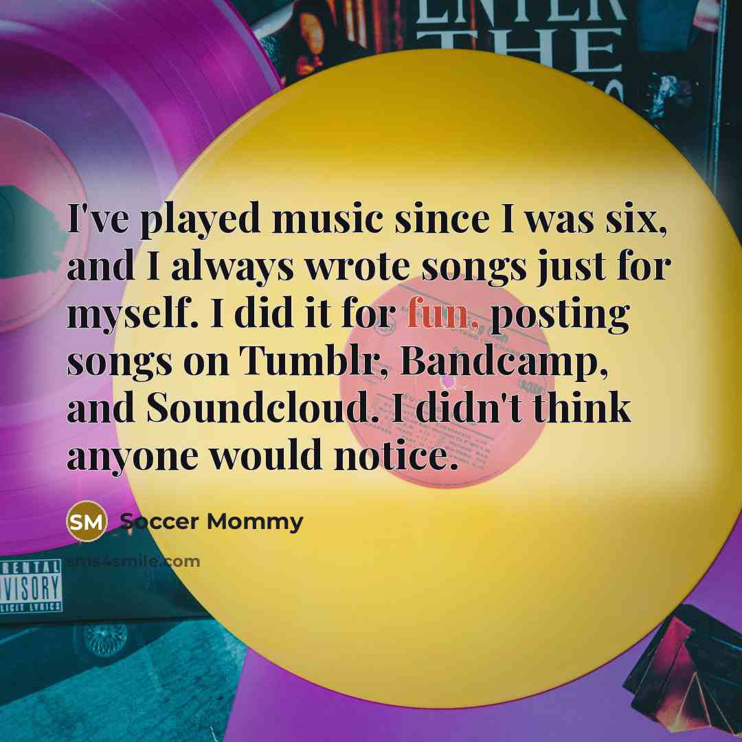 “I've played music since I was six, and I always…” quote by Soccer Mommy