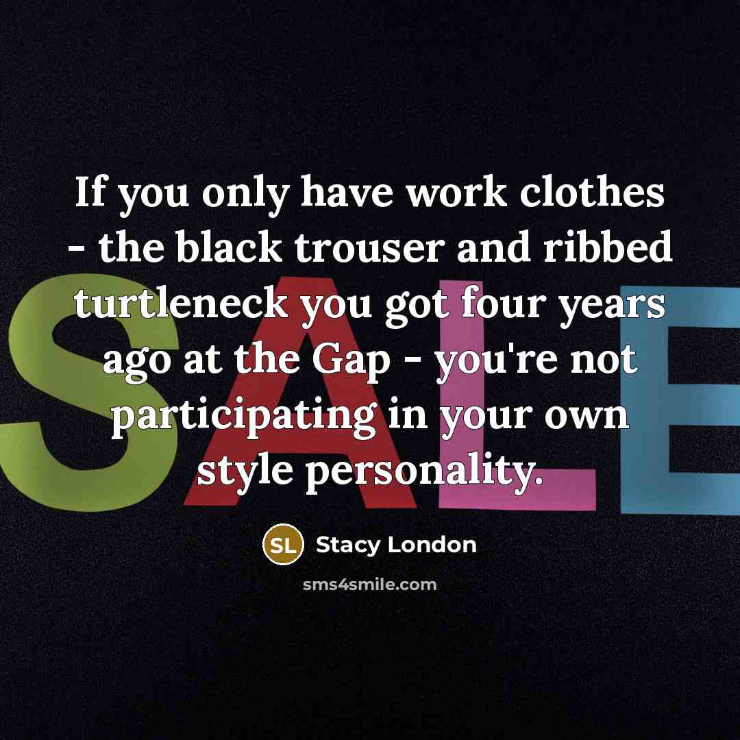 “If you only have work clothes - the black trouser…” quote by Stacy London