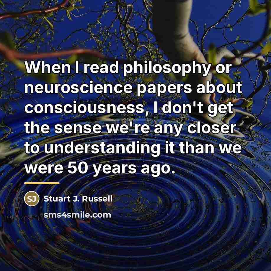 “When I read philosophy or neuroscience papers about consciousness, I…” quote by Stuart J. Russell