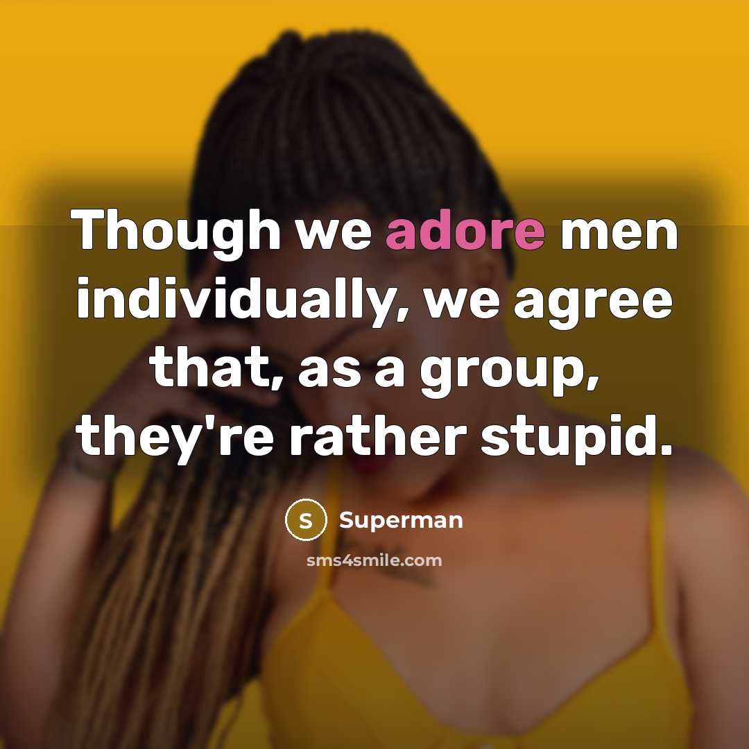“Though we adore men individually, we agree that, as a…” quote by Superman