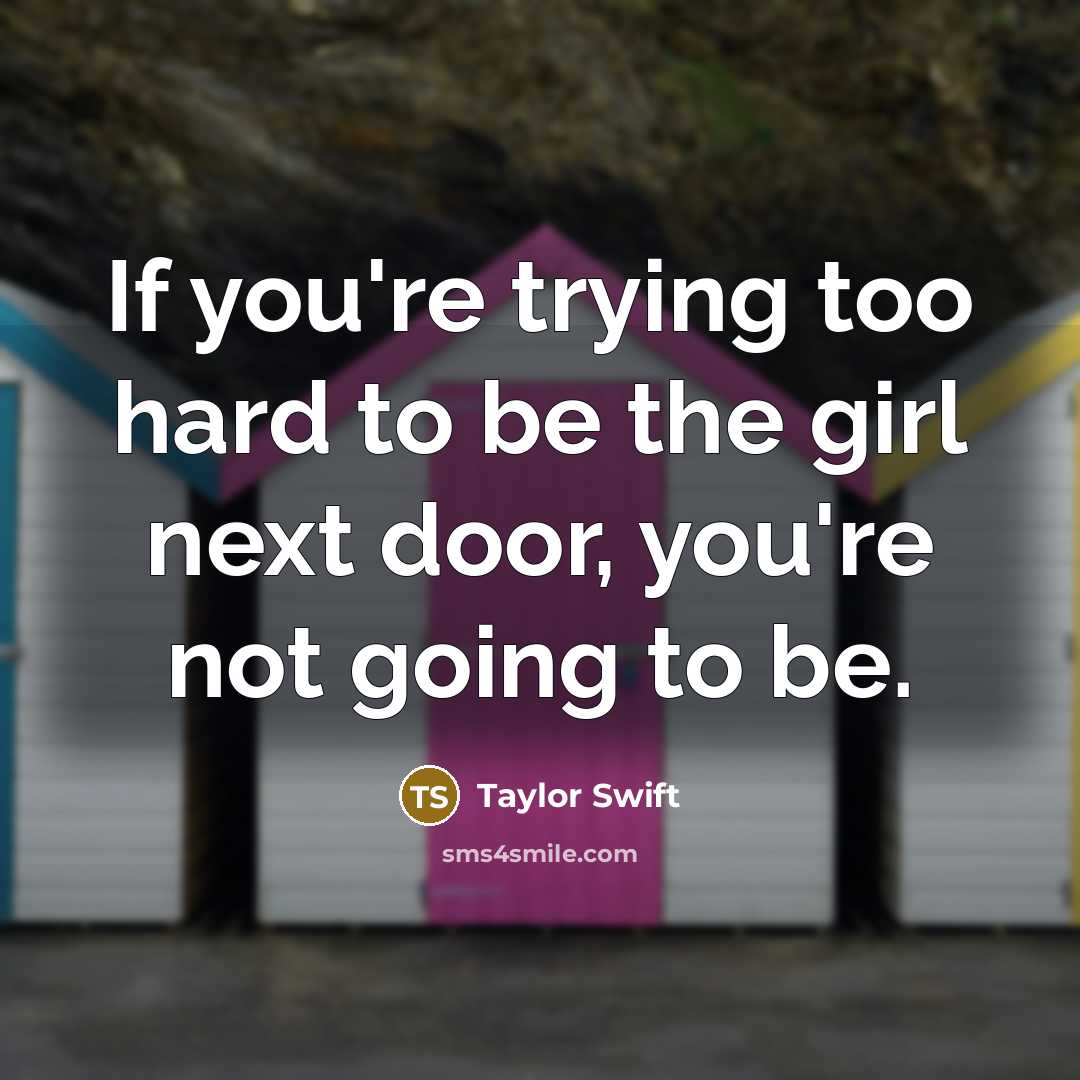 “If you're trying too hard to be the girl next…” quote by Taylor Swift
