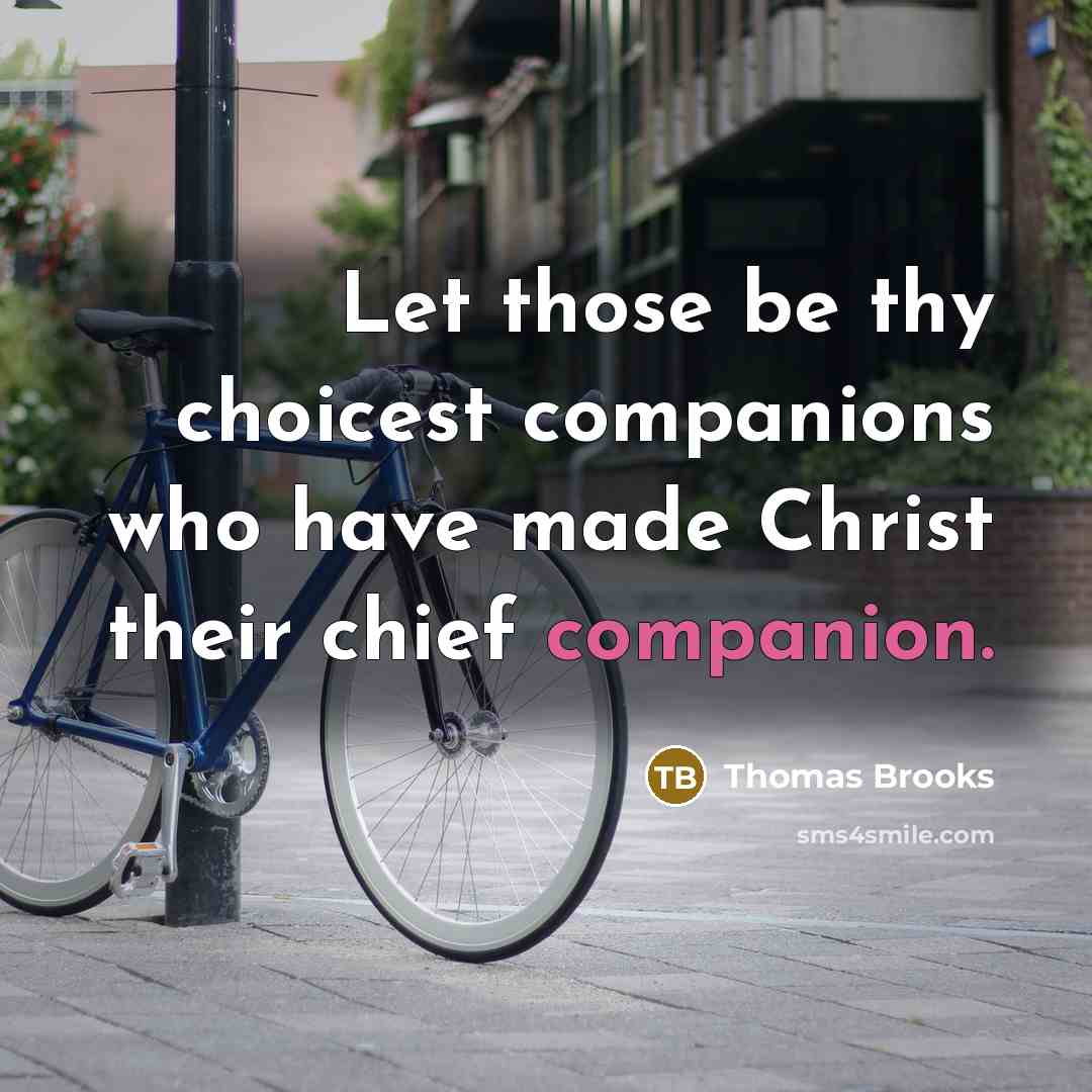 “Let those be thy choicest companions who have made Christ…” quote by Thomas Brooks