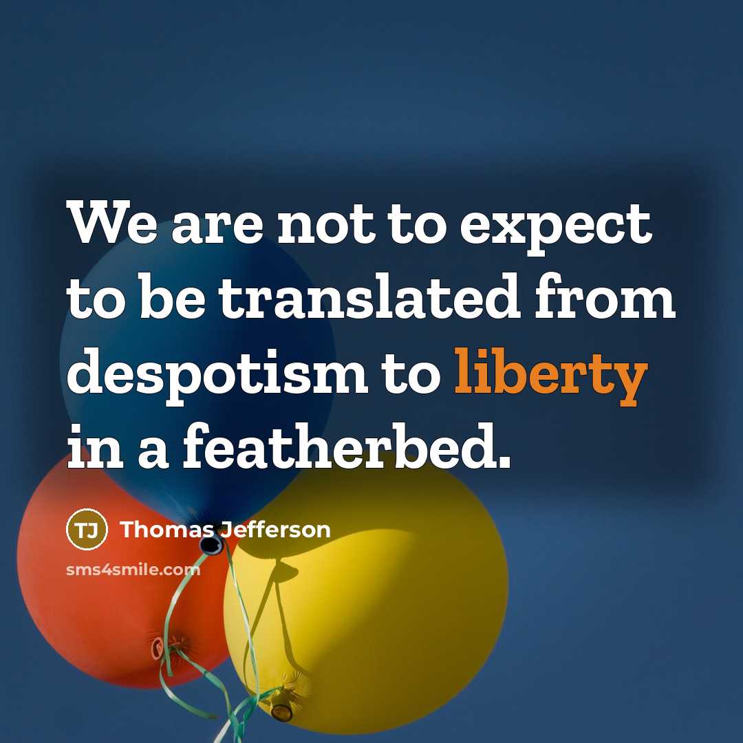 “We are not to expect to be translated from despotism…” quote by Thomas Jefferson
