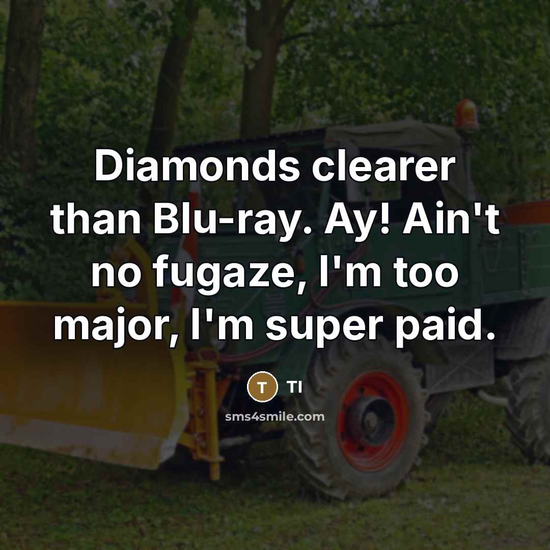 “Diamonds clearer than Blu-ray. Ay! Ain't no fugaze, I'm too…” quote by TI