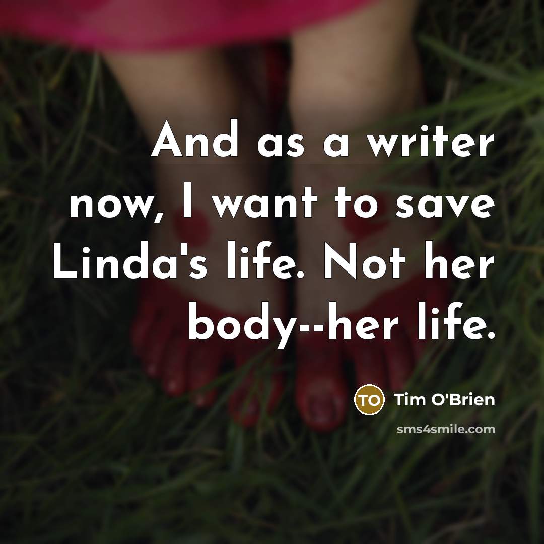 “And as a writer now, I want to save Linda's…” quote by Tim O'Brien