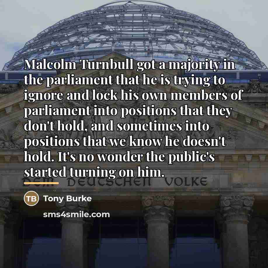“Malcolm Turnbull got a majority in the parliament that he…” quote by Tony Burke