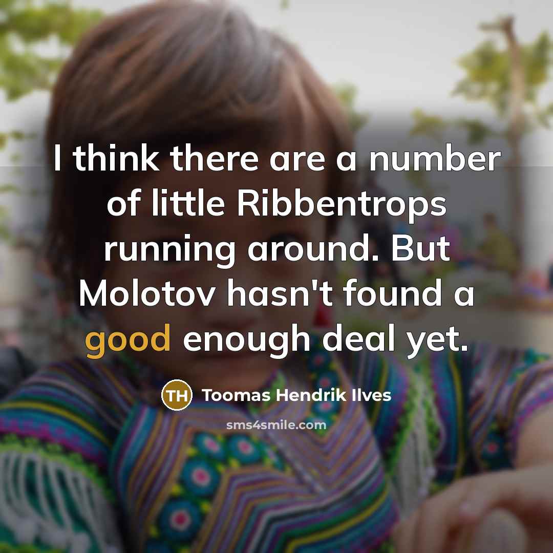 “I think there are a number of little Ribbentrops running…” quote by Toomas Hendrik Ilves