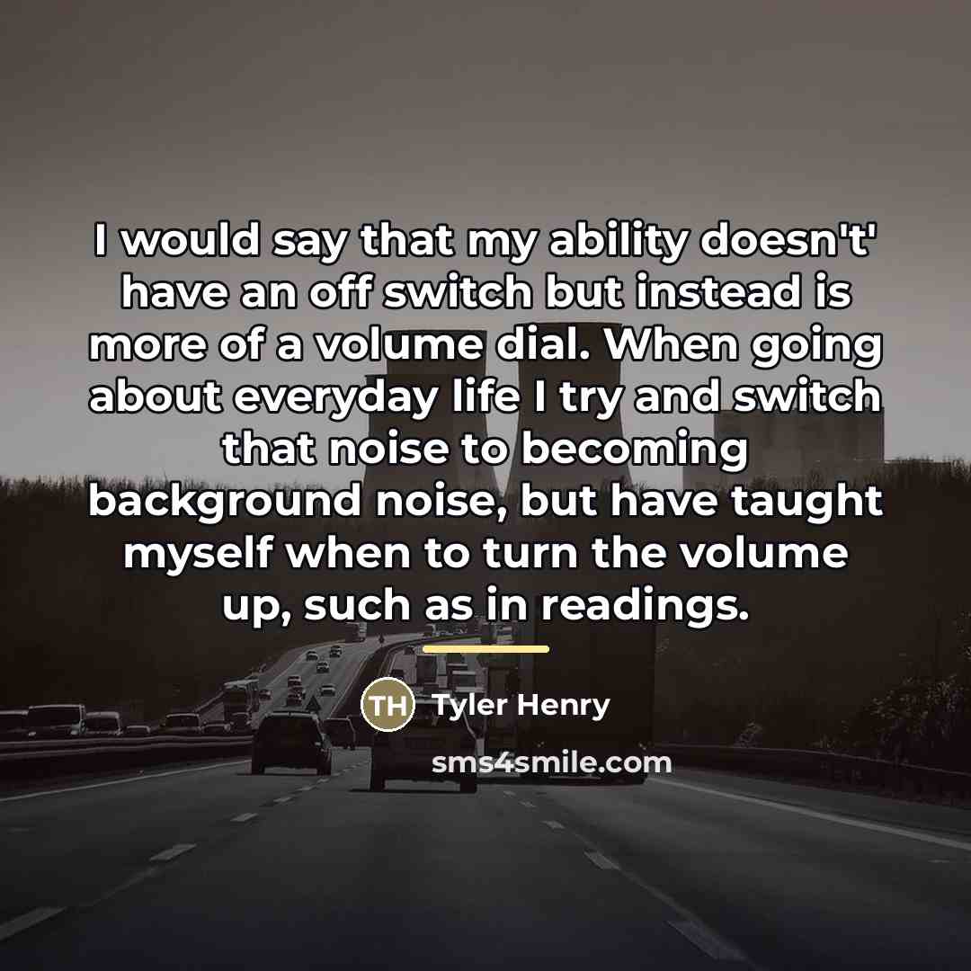 “I would say that my ability doesn't' have an off…” quote by Tyler Henry