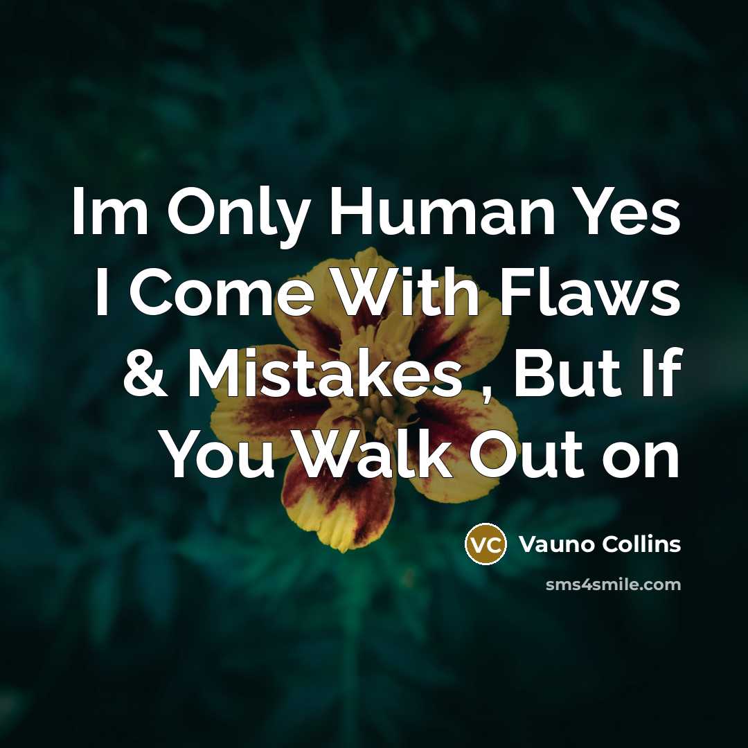 “Im Only Human Yes I Come With Flaws & Mistakes…” quote by Vauno Collins