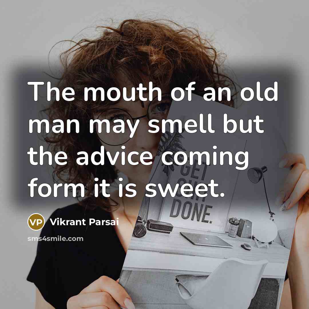 “The mouth of an old man may smell but the…” quote by Vikrant Parsai