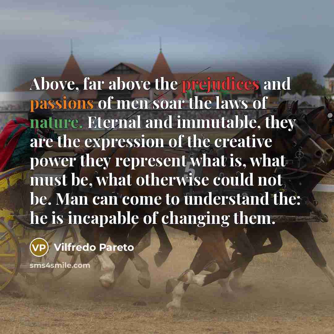 “Above, far above the prejudices and passions of men soar…” quote by Vilfredo Pareto