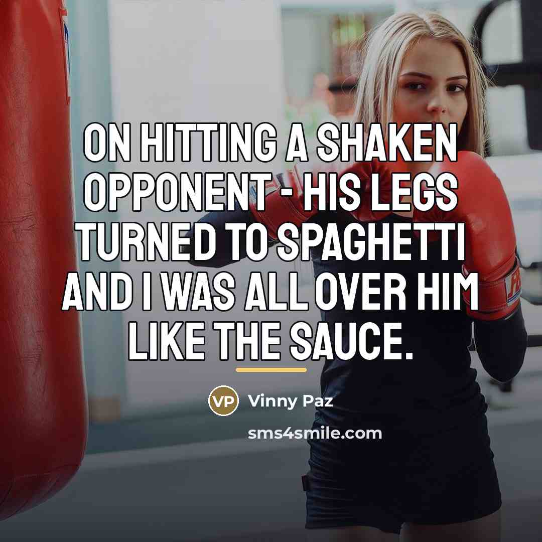 “On hitting a shaken opponent - His legs turned to…” quote by Vinny Paz