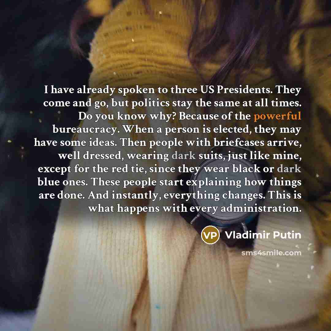“I have already spoken to three US Presidents. They come…” quote by Vladimir Putin