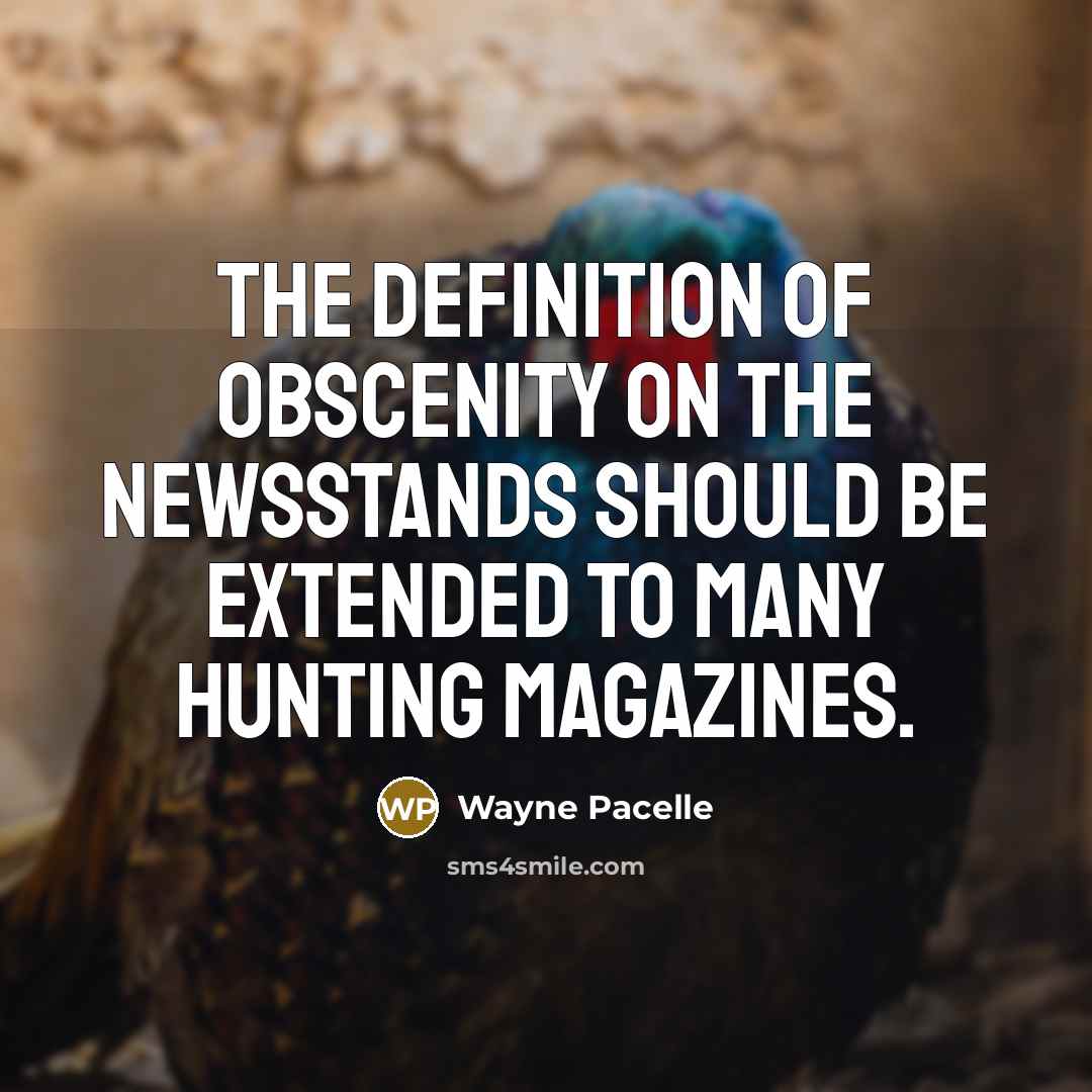 “The definition of obscenity on the newsstands should be extended…” quote by Wayne Pacelle