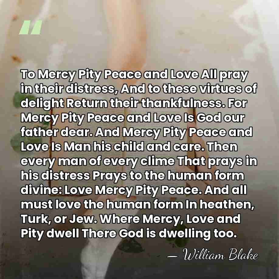 To Mercy Pity Peace and Love All pray in their distress, And&hellip; - William Blake