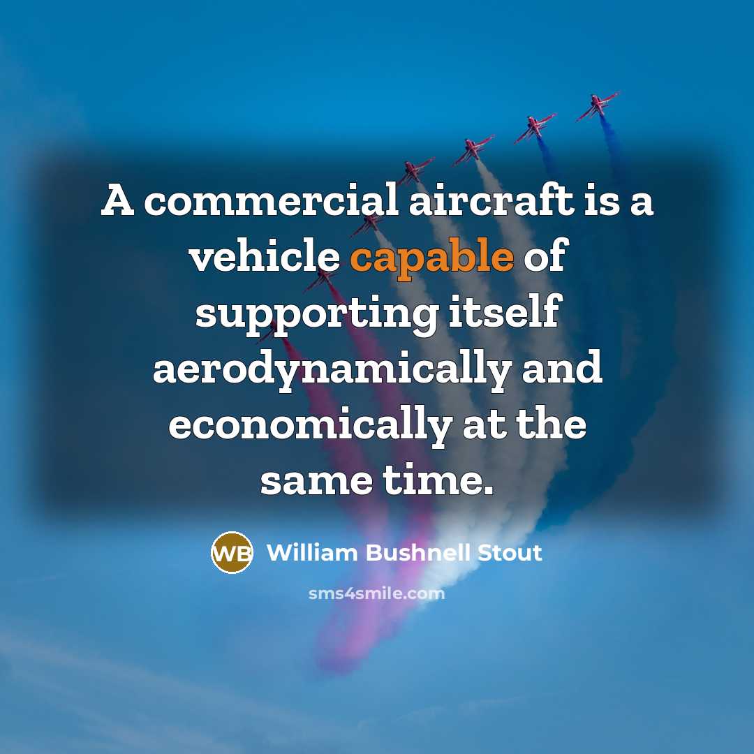 “A commercial aircraft is a vehicle capable of supporting itself…” quote by William Bushnell Stout
