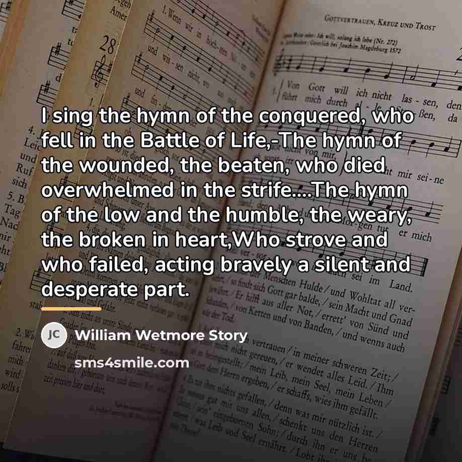 “I sing the hymn of the conquered, who fell in…” quote by William Wetmore Story