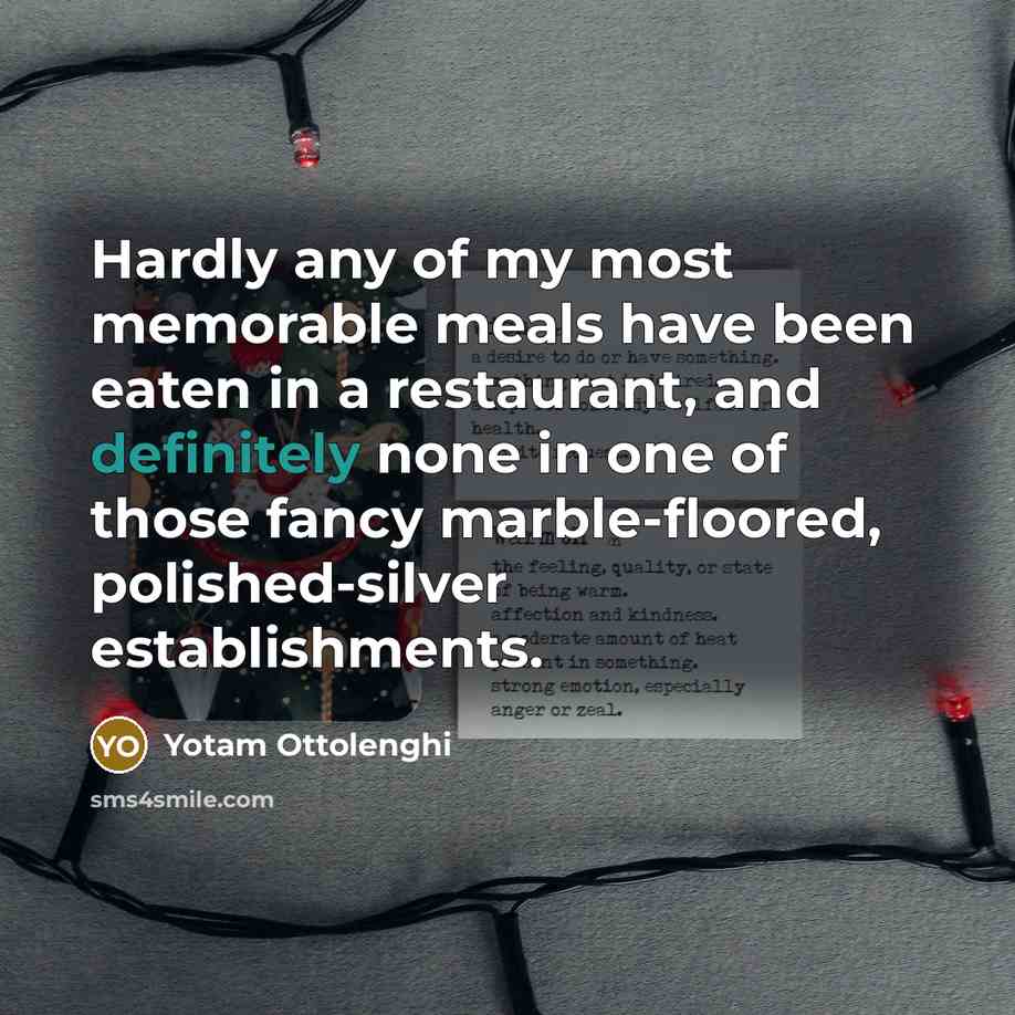 “Hardly any of my most memorable meals have been eaten…” quote by Yotam Ottolenghi