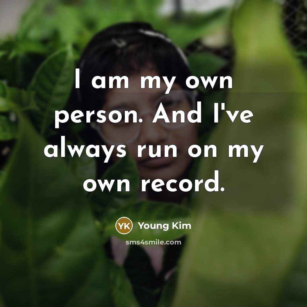 “I am my own person. And I've always run on…” quote by Young Kim