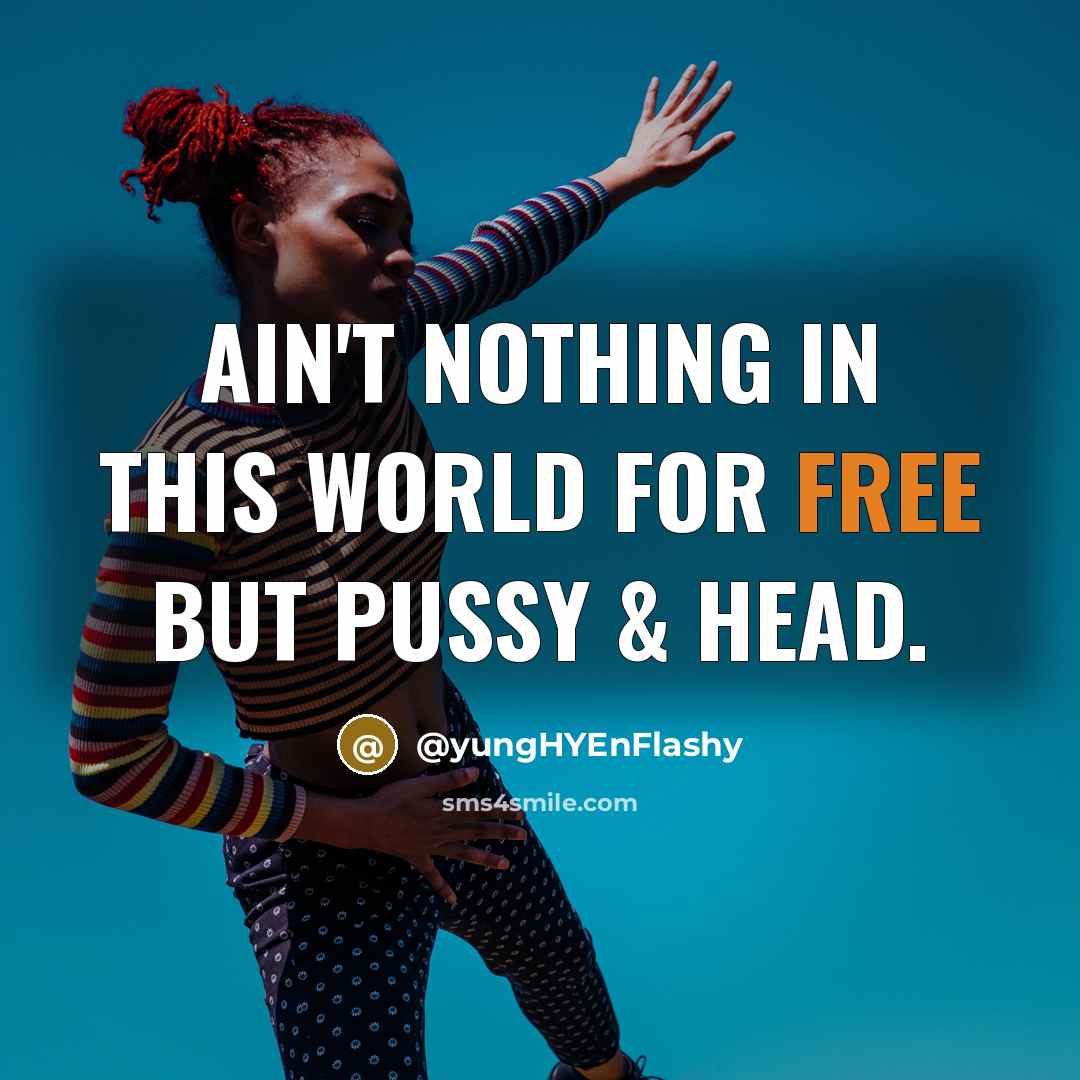 “Ain't nothing in this world for free but pussy &…” quote by @yungHYEnFlashy