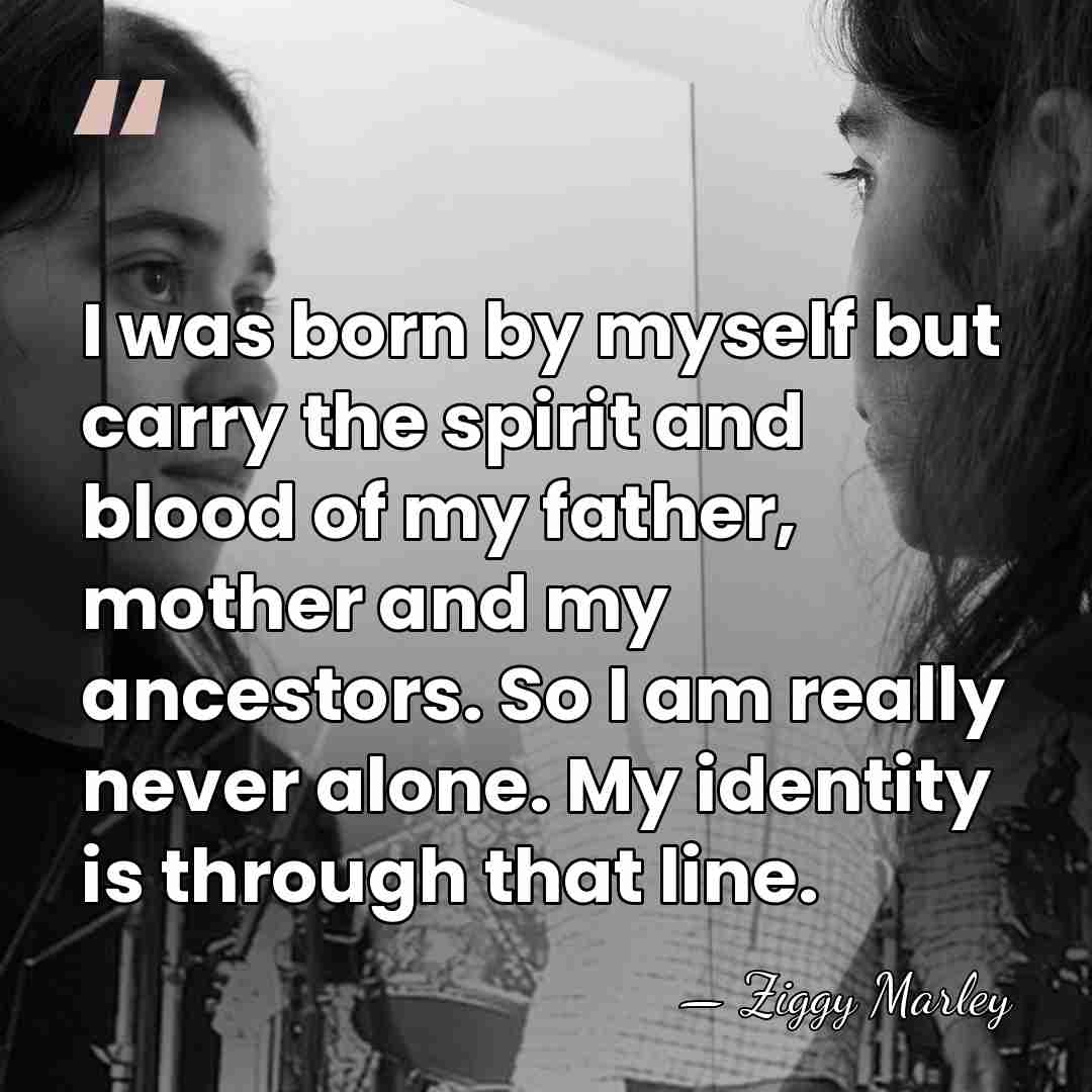 I was born by myself but carry the spirit and blood of&hellip; - Ziggy Marley