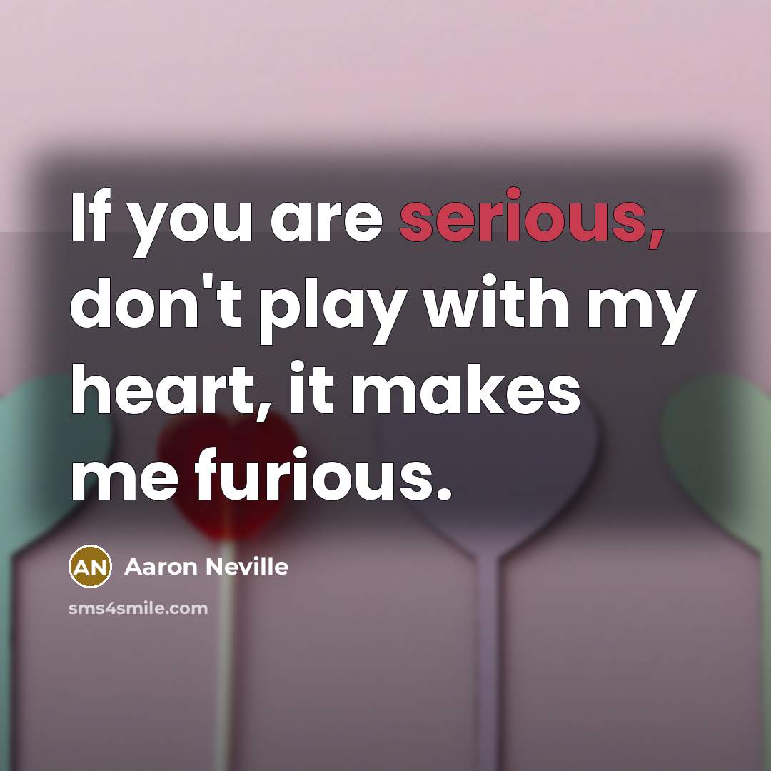 “If you are serious, don't play with my heart, it…” quote by Aaron Neville