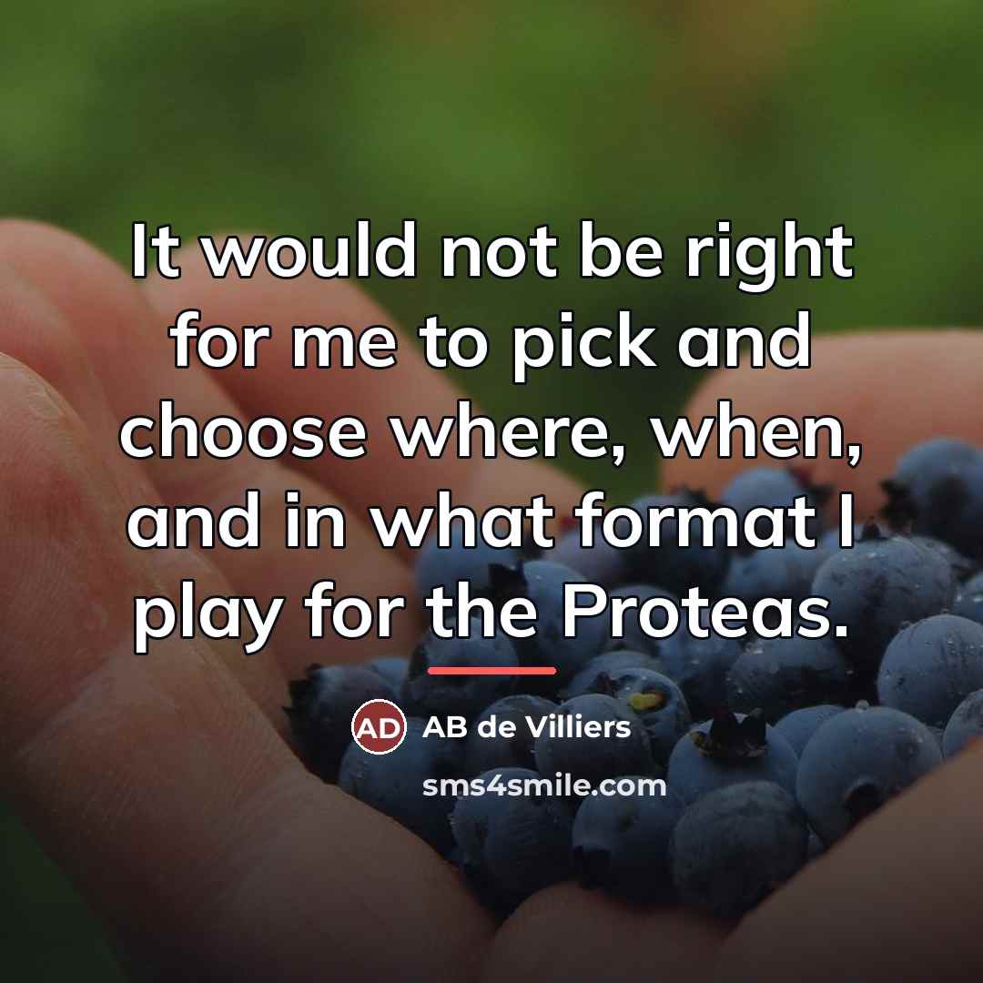 “It would not be right for me to pick and…” quote by AB de Villiers