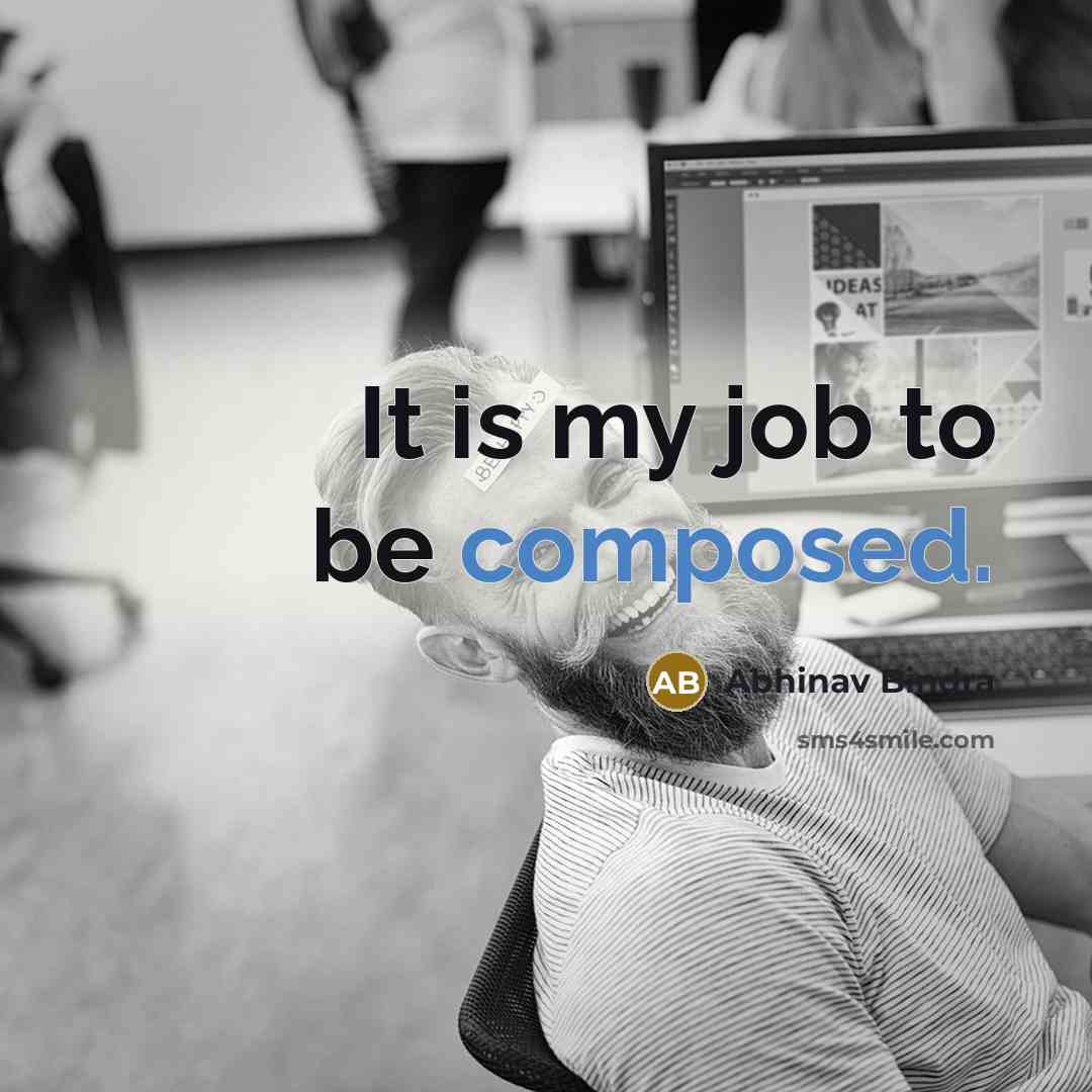 “It is my job to be composed.…” quote by Abhinav Bindra