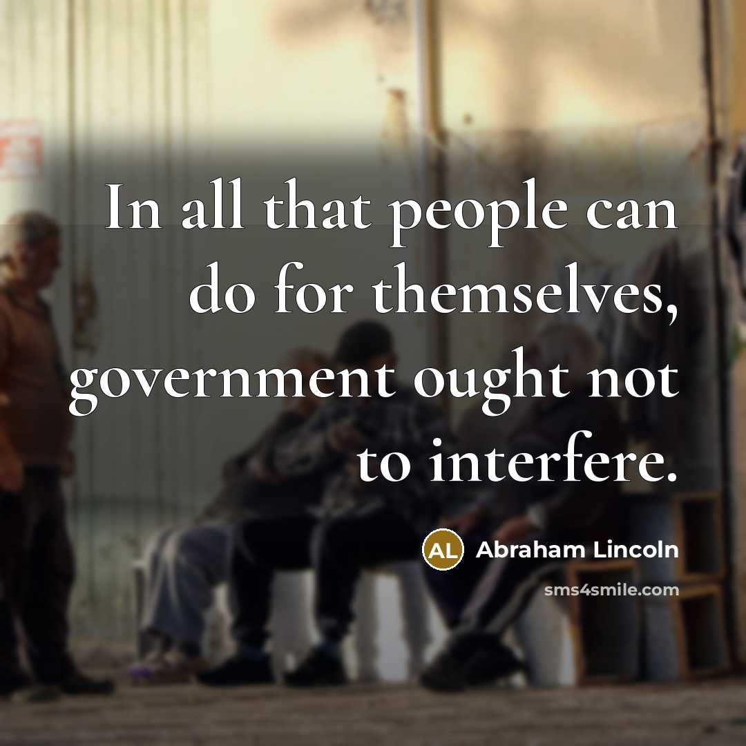 “In all that people can do for themselves, government ought…” quote by Abraham Lincoln