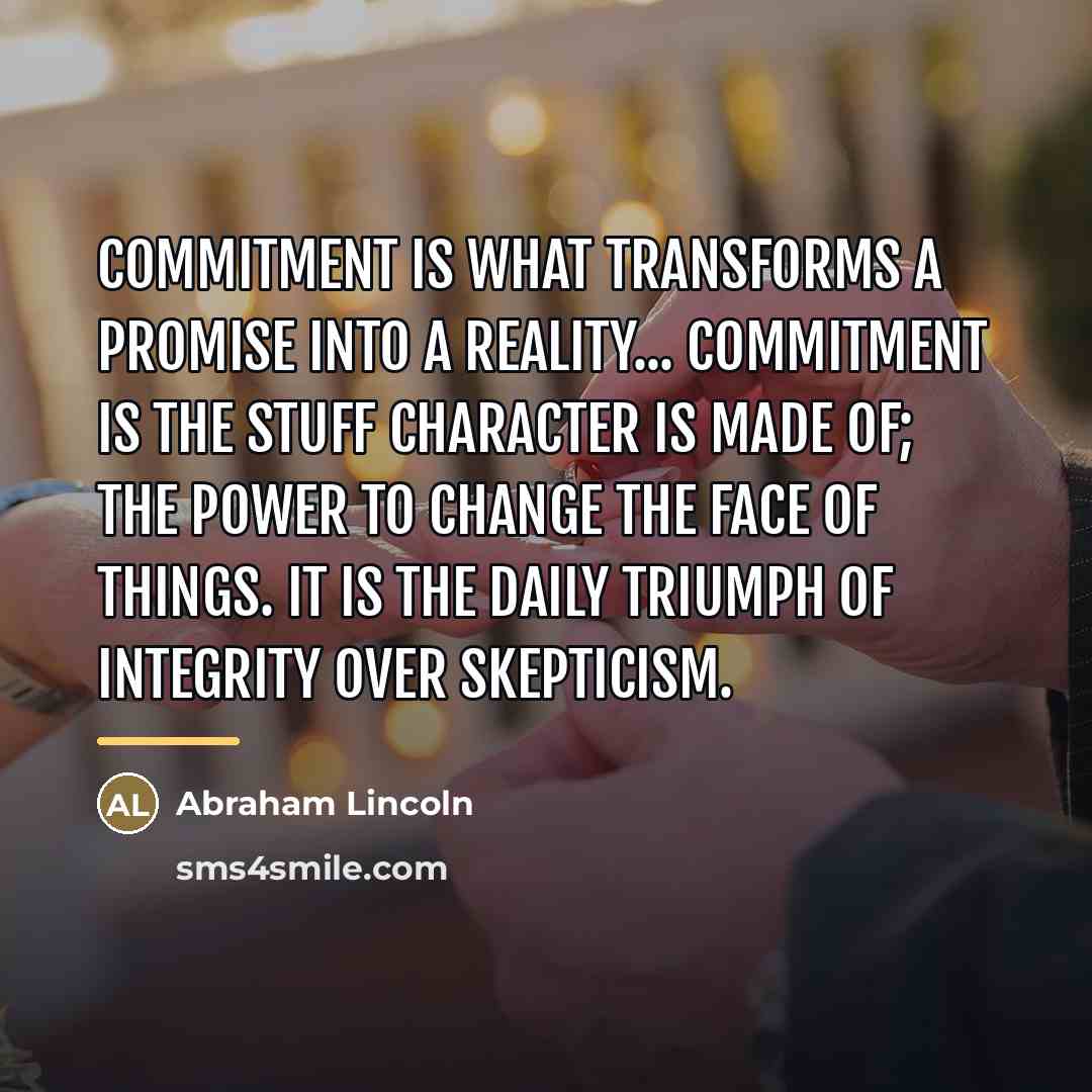 “Commitment is what transforms a promise into a reality... Commitment…” quote by Abraham Lincoln