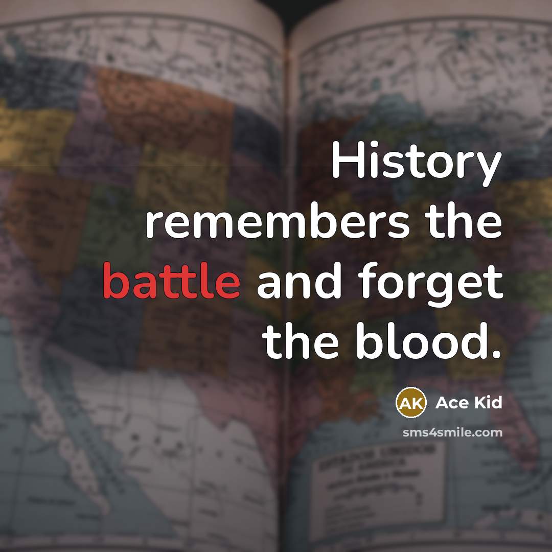 “History remembers the battle and forget the blood.…” quote by Ace Kid