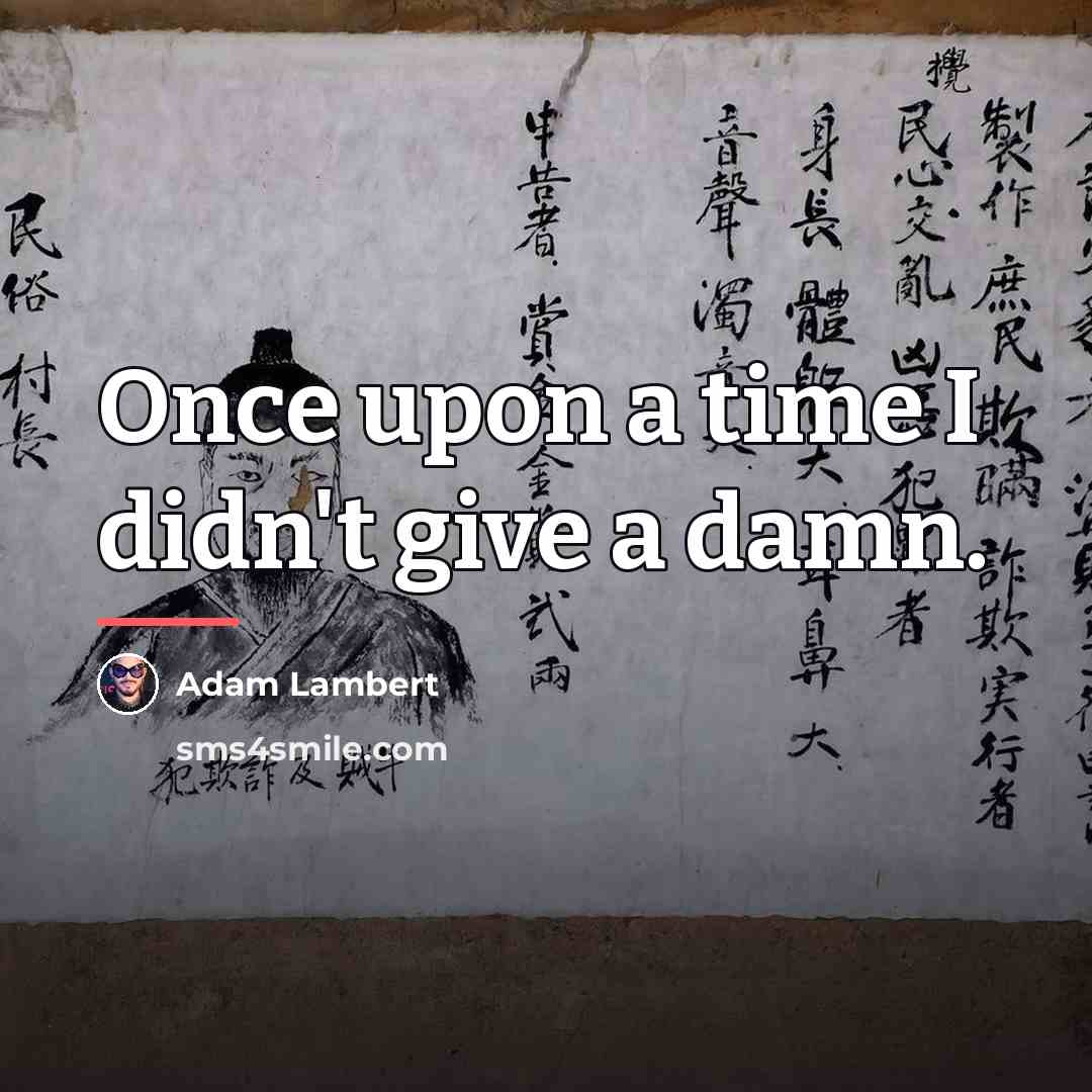 “Once upon a time I didn't give a damn.…” quote by Adam Lambert