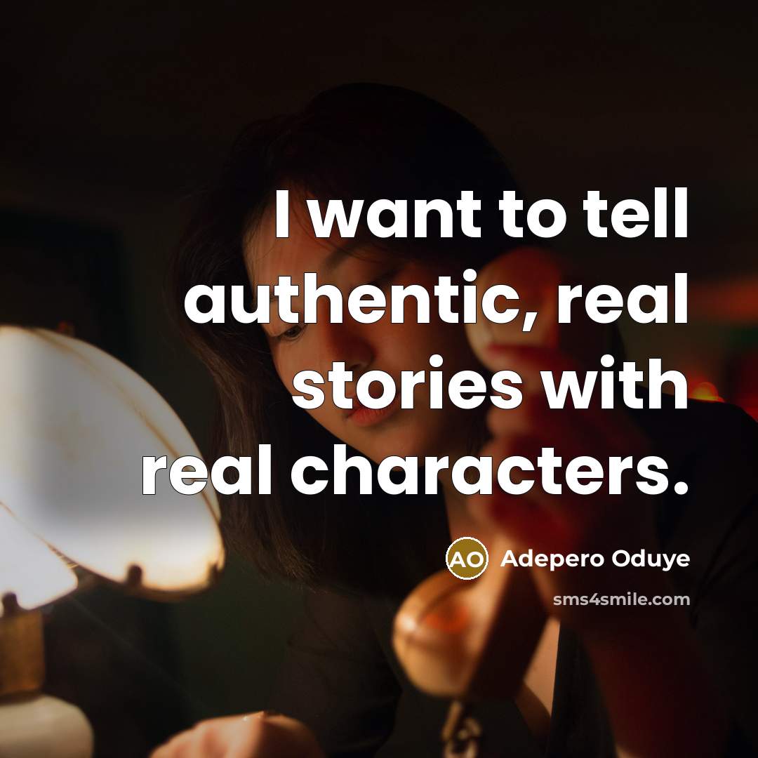 “I want to tell authentic, real stories with real characters.…” quote by Adepero Oduye