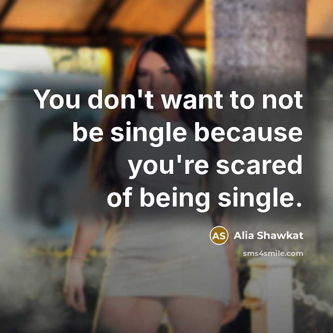 “You don't want to not be single because you're scared…” quote by Alia Shawkat