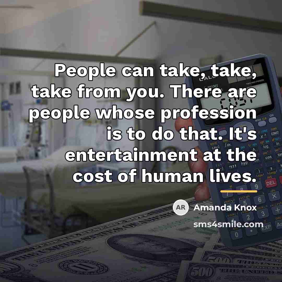 “People can take, take, take from you. There are people…” quote by Amanda Knox