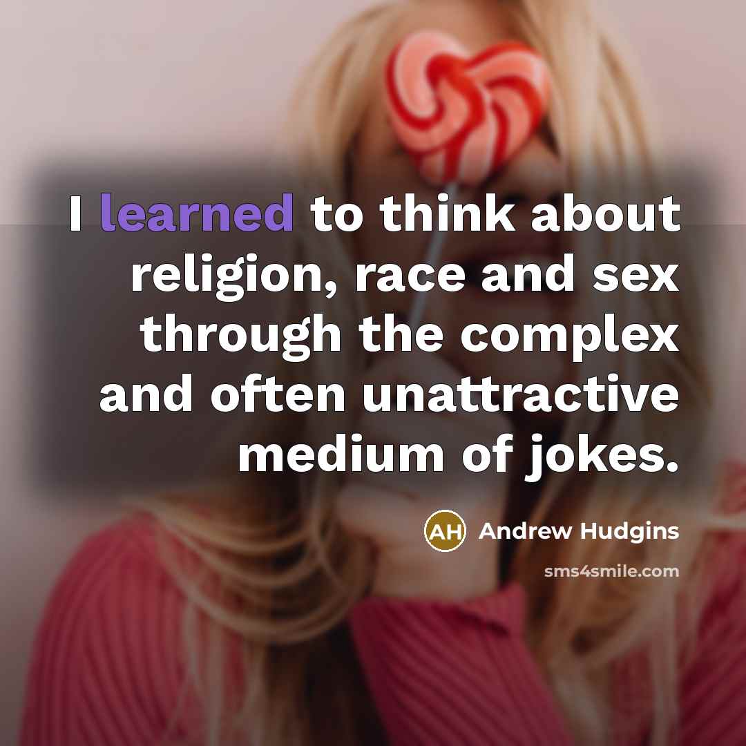 “I learned to think about religion, race and sex through…” quote by Andrew Hudgins