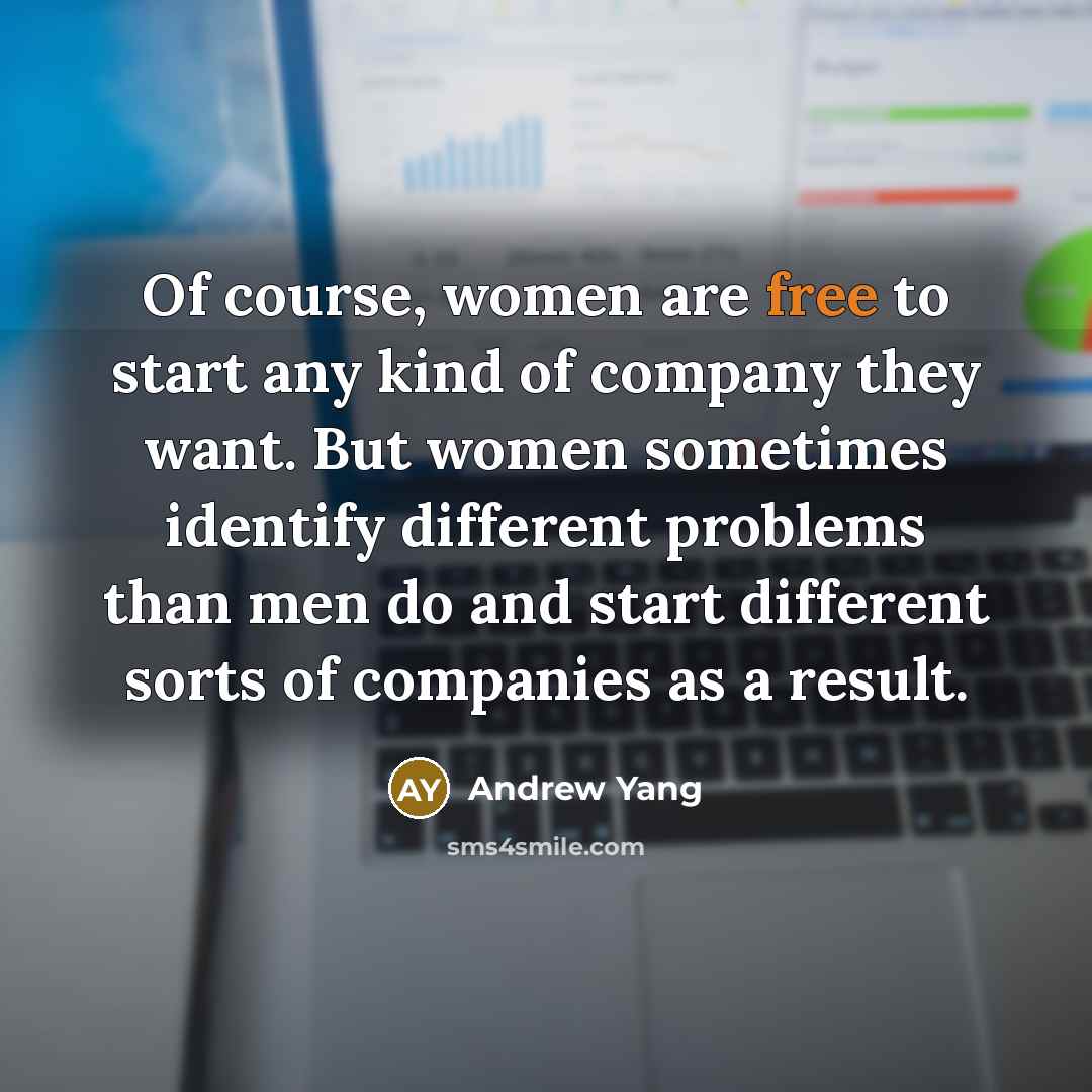 “Of course, women are free to start any kind of…” quote by Andrew Yang