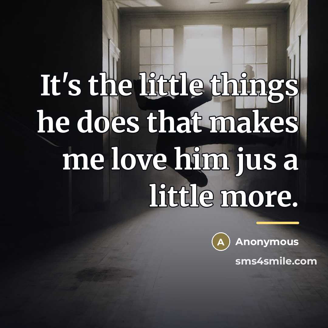 “It's the little things he does that makes me love…” quote by Anonymous