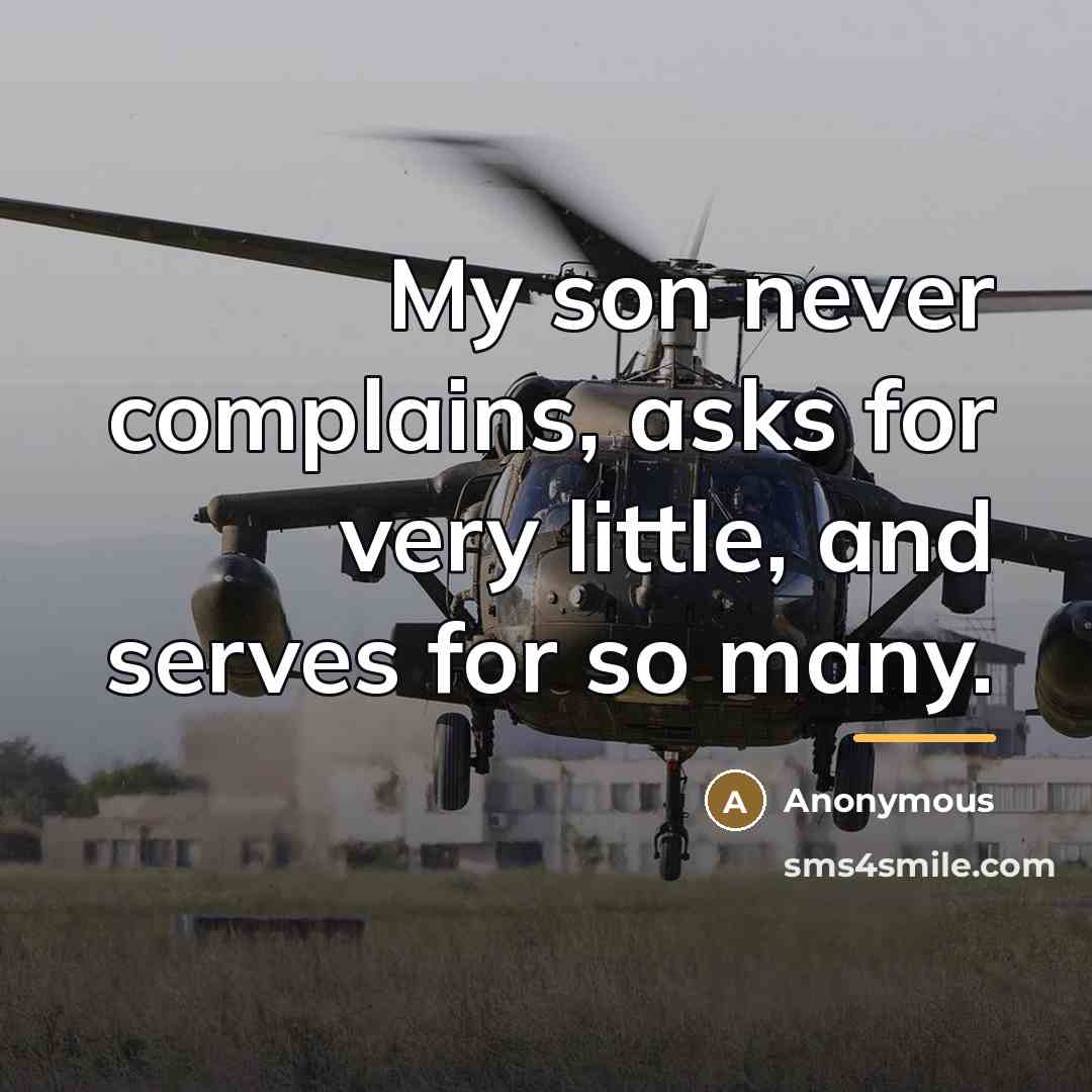 “My son never complains, asks for very little, and serves…” quote by Anonymous
