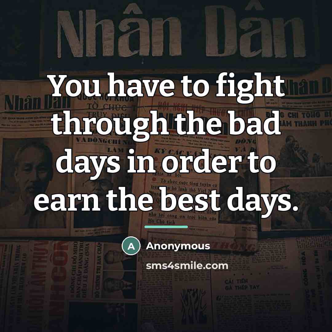 “You have to fight through the bad days in order…” quote by Anonymous