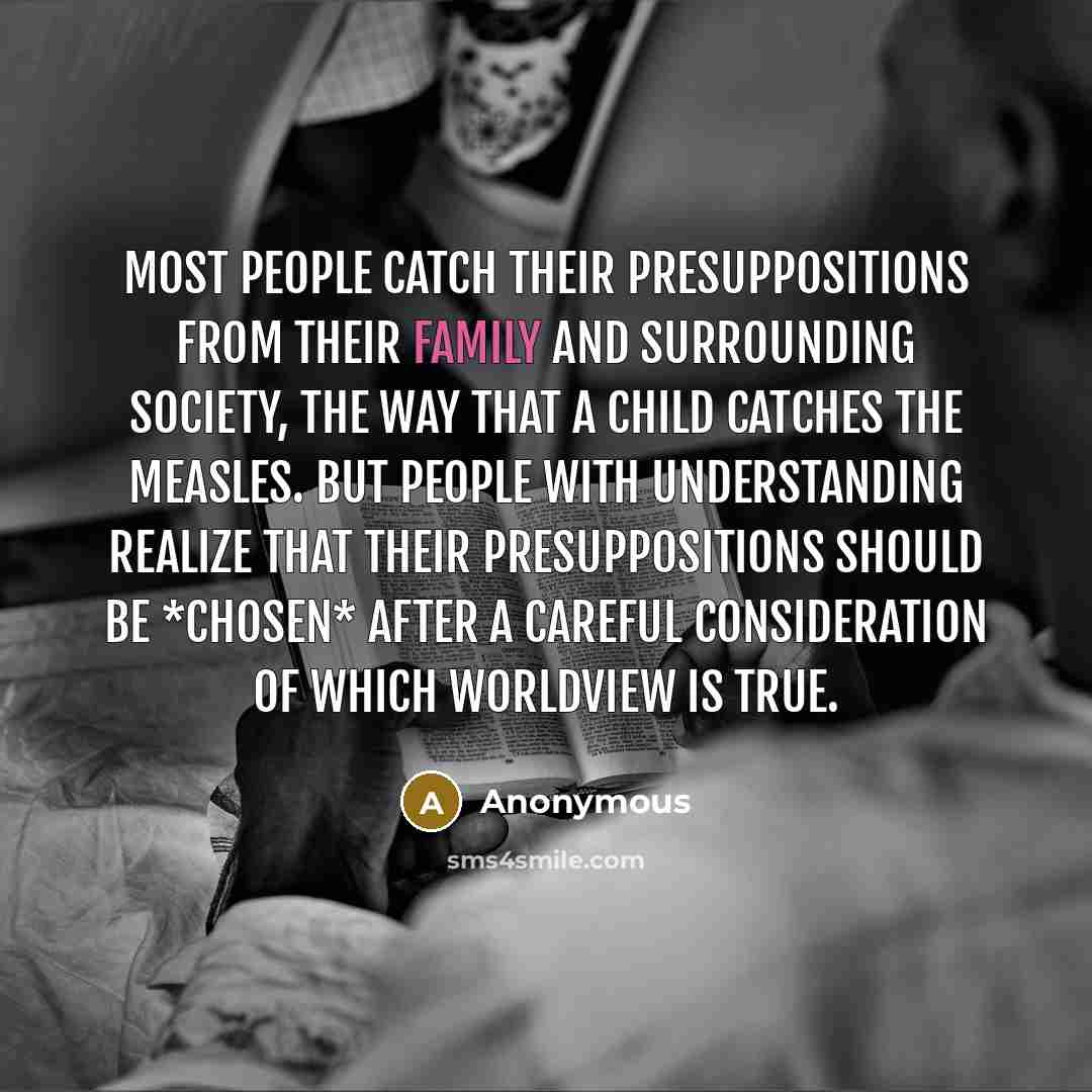 “Most people catch their presuppositions from their family and surrounding…” quote by Anonymous