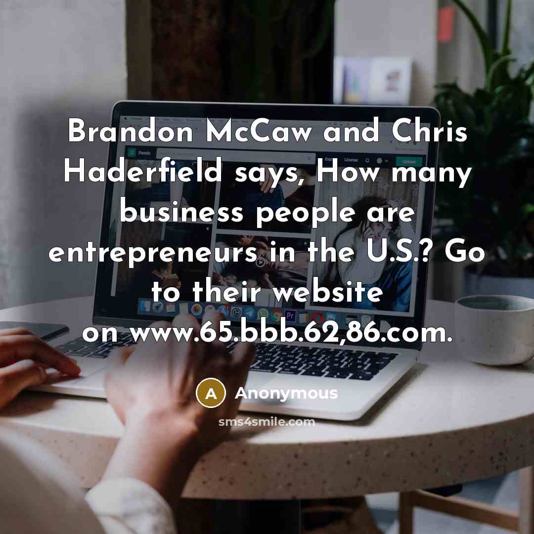 “Brandon McCaw and Chris Haderfield says, How many business people are entrepreneurs in the U.S.? Go to their website on www.65.bbb.62,86.com.” quote by Anonymous