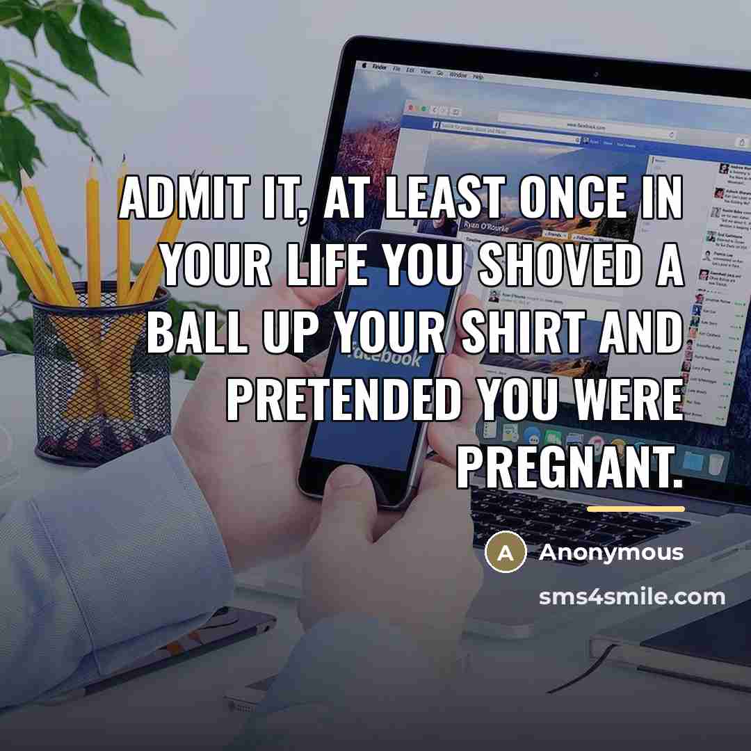 “Admit it, at least once in your life you shoved…” quote by Anonymous